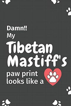 portada Damn! My Tibetan Mastiff's paw Print Looks Like a: For Tibetan Mastiff dog Fans (en Inglés)