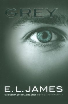 Grey. Cincuenta sombras de Grey contada por Christian