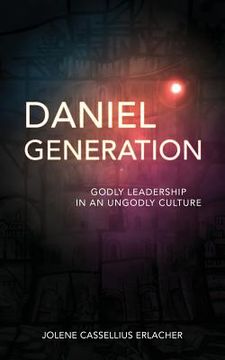 portada Daniel Generation: Godly Leadership in an Ungodly Culture (en Inglés)