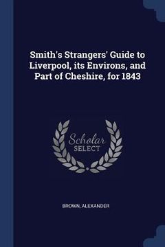 portada Smith's Strangers' Guide to Liverpool, its Environs, and Part of Cheshire, for 1843 (in English)
