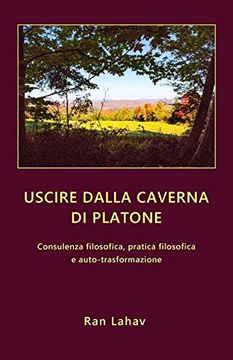 portada Uscire dalla caverna di Platone: Consulenza filosofica, pratica filosofica e auto-trasformazione (in Italian)