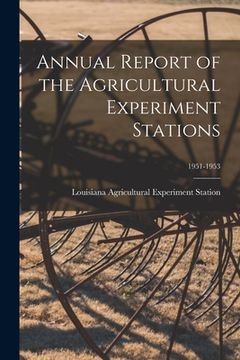 portada Annual Report of the Agricultural Experiment Stations; 1951-1953 (en Inglés)