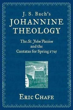 portada J. S. Bach'S Johannine Theology: The st. John Passion and the Cantatas for Spring 1725 - 9780199773343 (en Inglés)