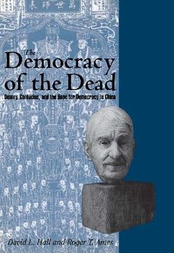 portada The Democracy of the Dead: Dewey, Confucius, and the Hope for Democracy in China 