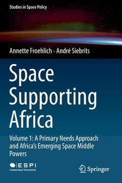portada Space Supporting Africa: Volume 1: A Primary Needs Approach and Africa's Emerging Space Middle Powers