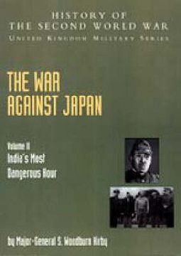 portada The War Against Japan: India's Most Dangerous Hour: Official Campaign History V. II (in English)
