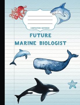 portada Future Marine Biologist Composition Not: Wide Ruled Writer's Not for School / Student / Kindergarten+ (Aspirational Composition Books) (Volume 2)