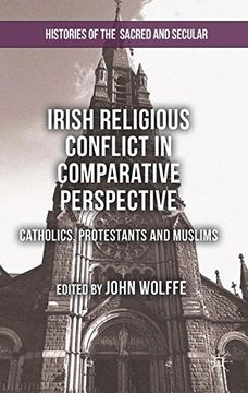 portada Irish Religious Conflict in Comparative Perspective: Catholics, Protestants and Muslims (Histories of the Sacred and Secular, 1700-2000)
