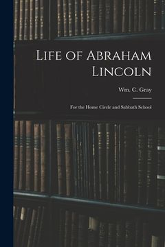 portada Life of Abraham Lincoln: for the Home Circle and Sabbath School (en Inglés)