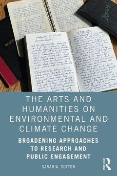 portada The Arts and Humanities on Environmental and Climate Change: Broadening Approaches to Research and Public Engagement (en Inglés)