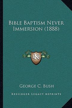 portada bible baptism never immersion (1888) (en Inglés)