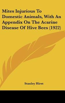 portada mites injurious to domestic animals, with an appendix on the acarine disease of hive bees (1922) (en Inglés)