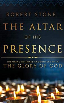 portada The Altar of his Presence: Inspiring Intimate Encounters With the Glory of god (en Inglés)