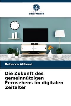 portada Die Zukunft des gemeinnützigen Fernsehens im digitalen Zeitalter (en Alemán)