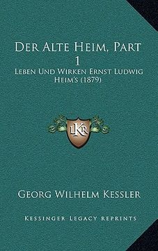 portada Der Alte Heim, Part 1: Leben Und Wirken Ernst Ludwig Heim's (1879) (en Alemán)