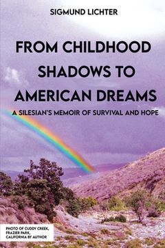 portada From Childhood Shadows To American Dreams: A Silesian's Memoir Of Survival And Hope (en Inglés)