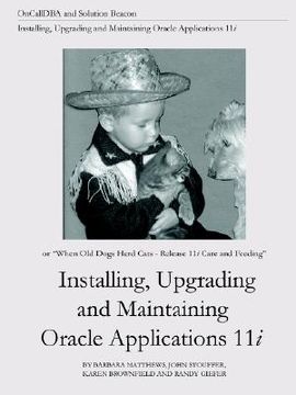 portada installing, upgrading and maintaining oracle applications 11i (or, when old dogs herd cats - release 11i care and feeding) (en Inglés)