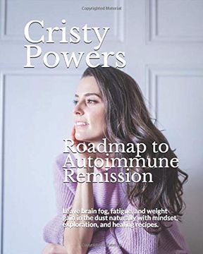 portada Roadmap to Autoimmune Remission: Leave Brain Fog, Fatigue, and Weight Gain in the Dust Naturally With Mindset, Exploration, and Healing Recipes. (en Inglés)