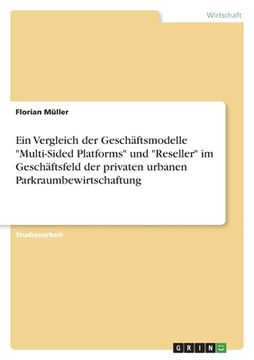 portada Ein Vergleich der Geschäftsmodelle Multi-Sided Platforms und Reseller im Geschäftsfeld der privaten urbanen Parkraumbewirtschaftung (in German)