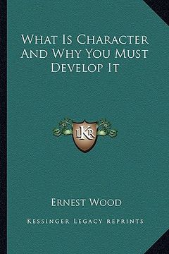 portada what is character and why you must develop it (en Inglés)