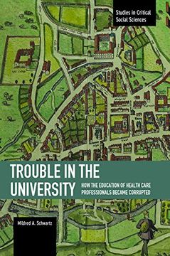 portada Trouble in the University: How the Education of Health Care Professionals Became Corrupted (Studies in Critical Social Sciences) (en Inglés)