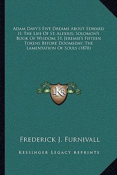 portada adam davy's five dreams about edward ii; the life of st. alexius; solomon's book of wisdom; st. jeremie's fifteen tokens before doomsday; the lamentat