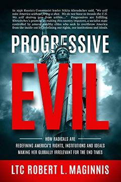 portada Progressive Evil: How Radicals are Redefining America's Rights, Institutions, and Ideals, Making her Globally Irrelevant for the end Times (en Inglés)