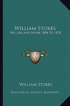 portada william stokes: his life and work 1804 to 1878 (en Inglés)