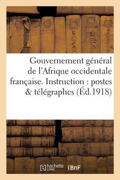 portada Gouvernement Général de l'Afrique Occidentale Française. Instruction N° 1 À l'Usage Du: Personnel Des Postes Et Des Télégraphes (en Francés)