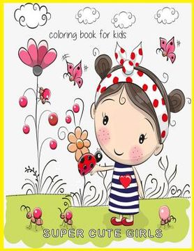 portada Super Cute Girls Coloring book for Kids: Super Cute Girls Coloring book for Kids (en Inglés)