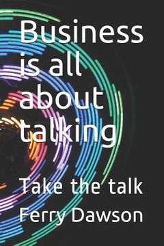 portada Business Is All about Talking: Take the Talk (en Inglés)
