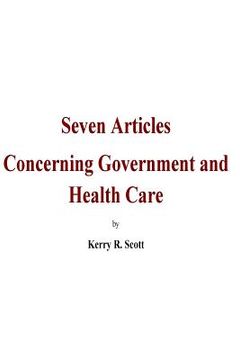 portada Seven Articles concerning Government and Health Care: A bipartisan, historical and objective discussion on the 2017-18 congressional legislation of He (in English)