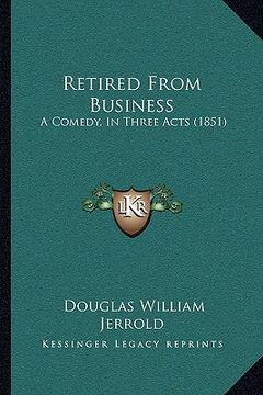 portada retired from business: a comedy, in three acts (1851) (in English)