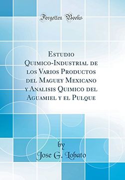portada Estudio Quimico-Industrial de los Varios Productos del Maguey Mexicano y Analisis Quimico del Aguamiel y el Pulque (Classic Reprint)