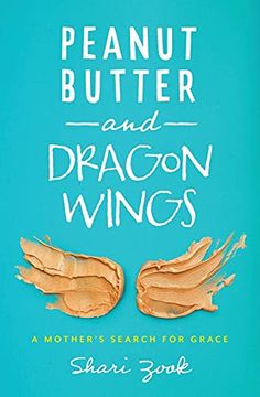 portada Peanut Butter and Dragon Wings: A Mother'S Search for Grace (in English)