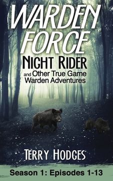 portada Warden Force: Night Rider and Other True Game Warden Adventures: Episodes 1-13 (en Inglés)