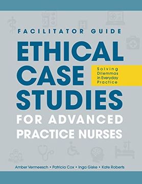portada Facilitator Guide to Ethical Case Studies for Advanced Practice Nurses: Solving Dilemmas in Everyday Practice (en Inglés)
