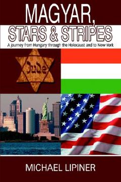 portada magyar, stars & stripes: a journey from hungary through the holocaust and to new york (in English)