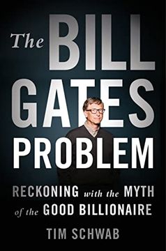 portada The Bill Gates Problem: Reckoning With the Myth of the Good Billionaire (en Inglés)