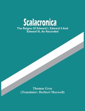 portada Scalacronica: The Reigns Of Edward I, Edward Ii And Edward Iii, As Recorded (in English)