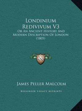portada londinium redivivum v3: or an ancient history and modern description of london (1805) (en Inglés)
