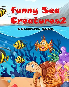 portada Funny sea Creatures2: Coloring Book, for Kids and Adults, (8*10) Inches Birthday Gifts or Children Activity (en Inglés)