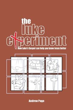 portada The Luke Experiment: How Luke's Gospel can help you know Jesus better (en Inglés)