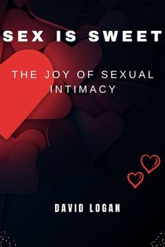 portada Sex Is Sweet: The Joy Of Sexual Intimacy (en Inglés)