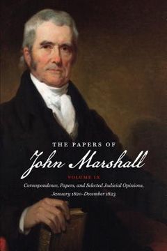 portada The Papers of John Marshall: Volume ix: Correspondence, Papers, and Selected Judicial Opinions, January 1820-December 1823 (Published by the Omohundro. And the University of North Carolina Press) 