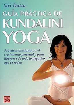 portada Guía Práctica de Kundalini Yoga: Prácticas Diarias Para el Crecimiento Personal y Para Liberarte de Todo lo Negativo que te Rodea. (Alternativas) (in Spanish)