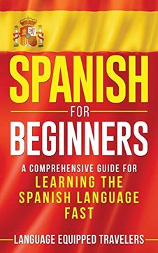 portada Spanish for Beginners: A Comprehensive Guide for Learning the Spanish Language Fast 