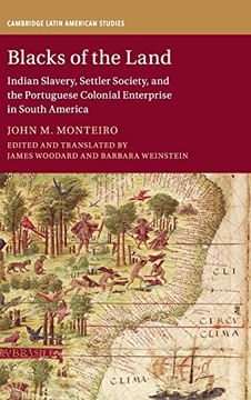 portada Blacks of the Land: Indian Slavery, Settler Society, and the Portuguese Colonial Enterprise in South America (Cambridge Latin American Studies, Series Number 112) (en Inglés)