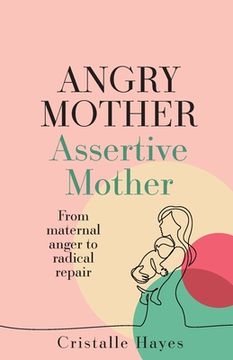 portada Angry Mother Assertive Mother: From Maternal Anger to Radical Repair