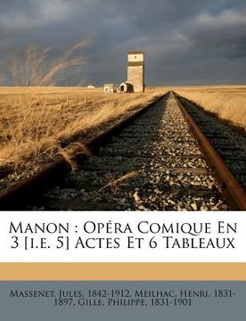 portada Manon: Opéra Comique En 3 [i.E. 5] Actes Et 6 Tableaux (en Francés)
